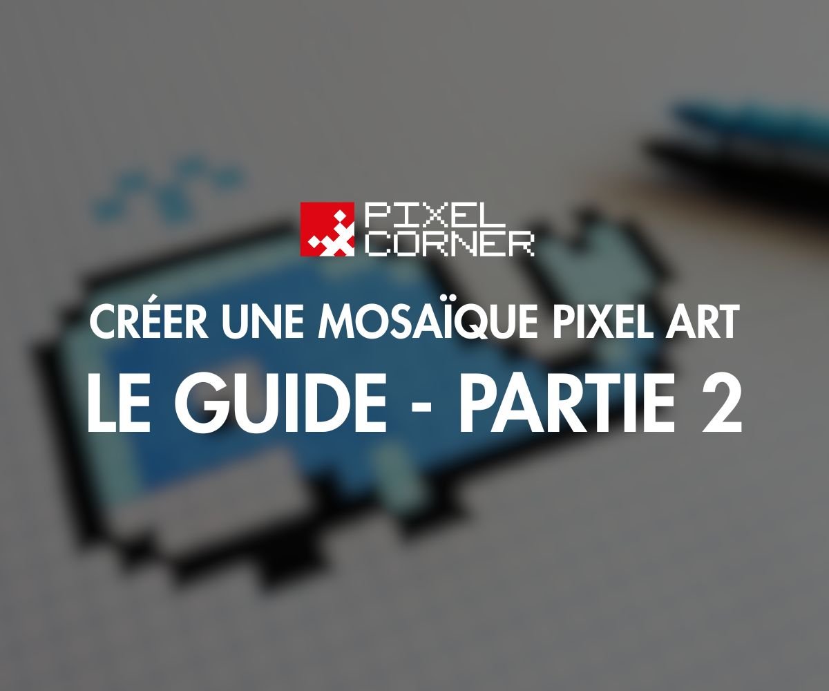 Comment Créer Facilement un Modèle de Pixel Art pour Votre Mosaïque DIY - Pixel Corner