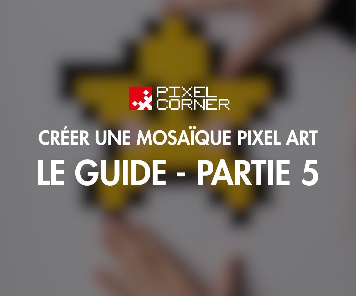 Comment fixer, protéger et encadrer votre mosaïque pixel art (guide complet) - Pixel Corner